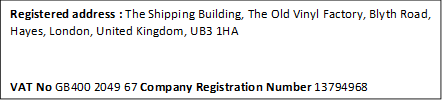 Registered address : The Shipping Building, The Old Vinyl Factory, Blyth Road, Hayes, London, United Kingdom, UB3 1HA

VAT No GB400 2049 67 Company Registration Number 13794968

